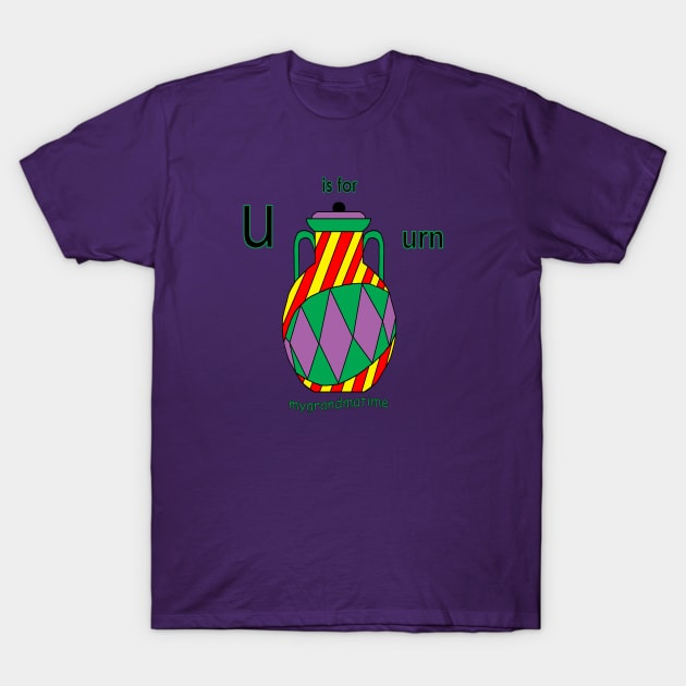 u is for urn T-Shirt by mygrandmatime